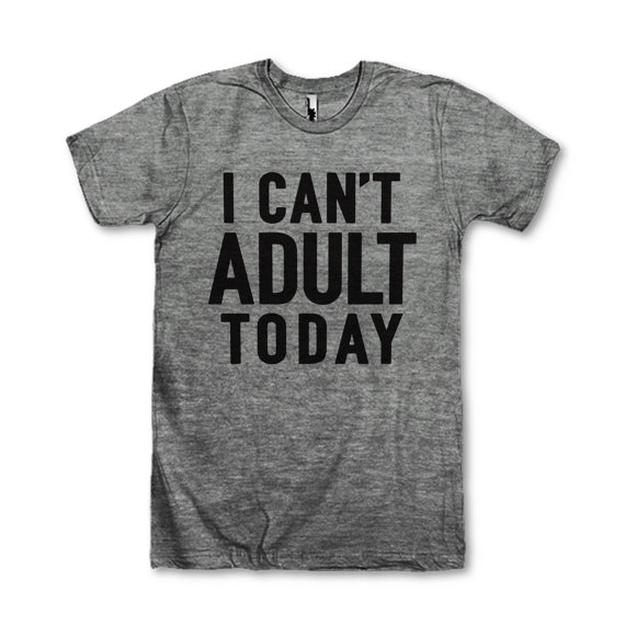 I Can't Adult Today shirt | A Girl Named PJ